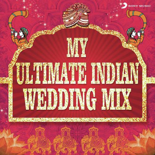 My Ultimate Indian Wedding Mix (by Aishwarya Tripathi) Various Artists MP3 Download